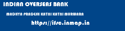 INDIAN OVERSEAS BANK  MADHYA PRADESH KATNI KATNI MURWARA   ifsc code